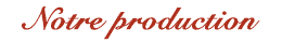 Notre production